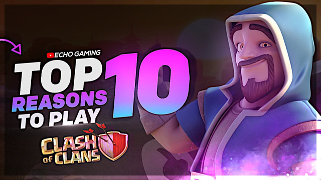 Top 10 Reasons why YOU should still be playing Clash of Clans in 2020