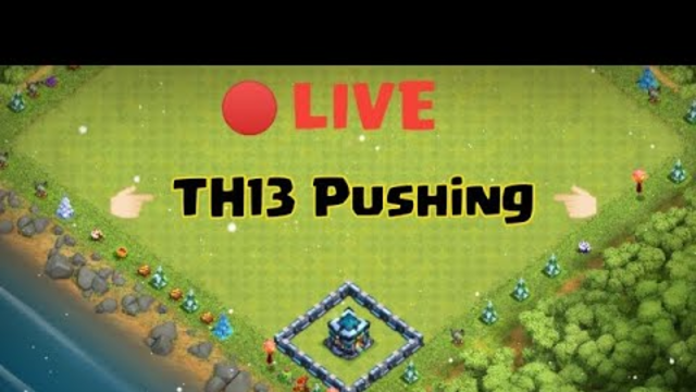 Th13 Live Pushing !! Clash Of Clans !!