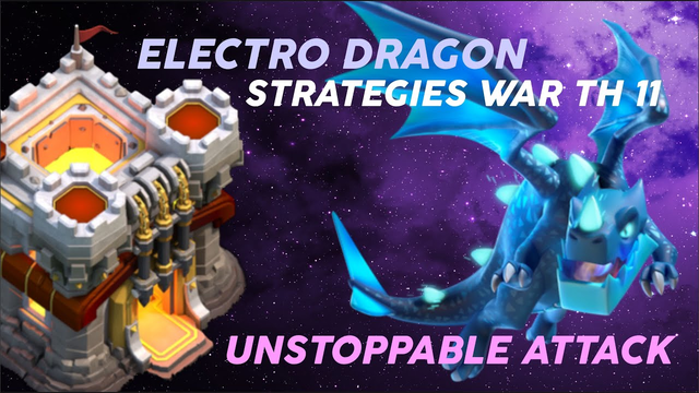 Electro Dragon Strategies War Attack | Unstoppable 3 Stars | Clash of Clans TH 11