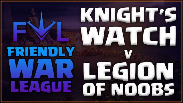 Friendly War League (Heavy Division) | Knight's Watch v Legion of Noobs | Clash of Clans