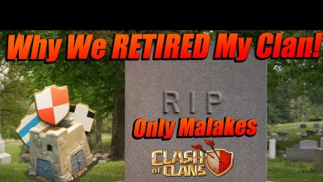 WHY WE DECIDED TO RETIRE AND KILL MY CLAN! | RIP Only Malakes | Clash Of Clans 2020