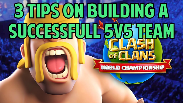 3 TIPS ON BUILDING A SUCCESSFUL 5V5 TEAM - TALKS WITH JC - CLASH OF CLANS