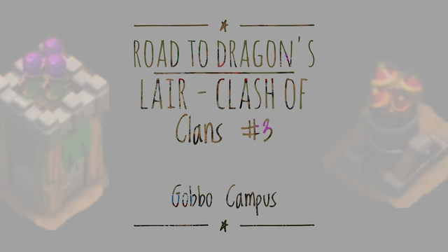 Road to Dragon's Lair - Clash of Clans #3 ( Gobbo Campus )