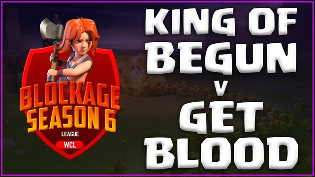 WCL Blockage | KiNG of BeGun v Get Blood | Clash of Clans