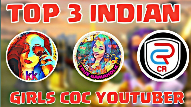 Top 3 Indian Girls Clash Of Clans Youtuber, Clash Of Clans India.