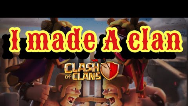 Clash of Clans : I made a clan!