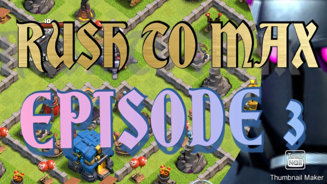 Rush To Max Episode 3 | Clash Of Clans