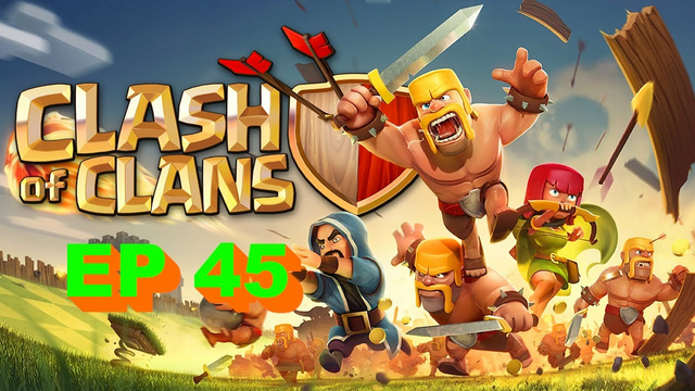CLASH OF CLANS EP 45
