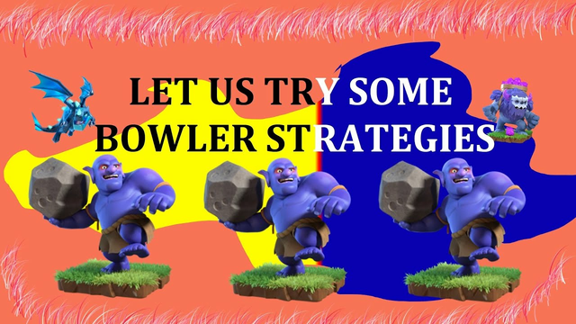 Clash Of Clans, My Bowler Strategies