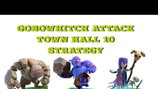 CLASH OF CLANS - Town Hall 10 strategy gobowhitch army