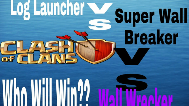 Log Launcher Vs Super Wall Breaker Vs Wall Wrecker/Clash Of clans