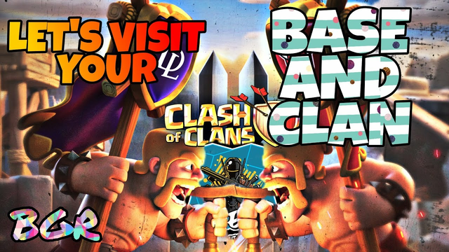 COC LET'S VISIT YOUR BASE AND CLAN BGR UPDATE
