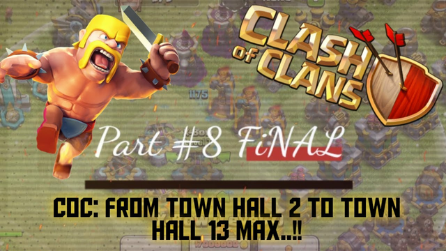 Clash of Clans: Town Hall 2 to Town Hall 13 Max - Part #8 Final