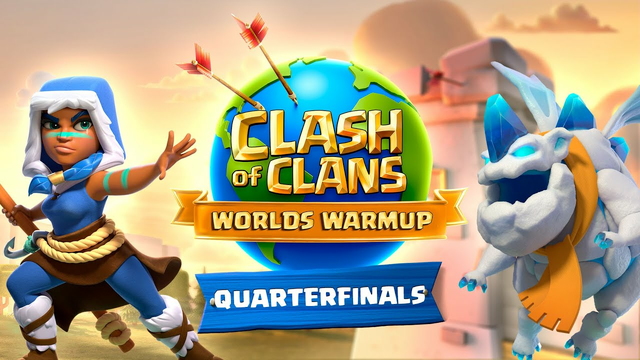 Clash Worlds Warmup Quarterfinals - Clash of Clans