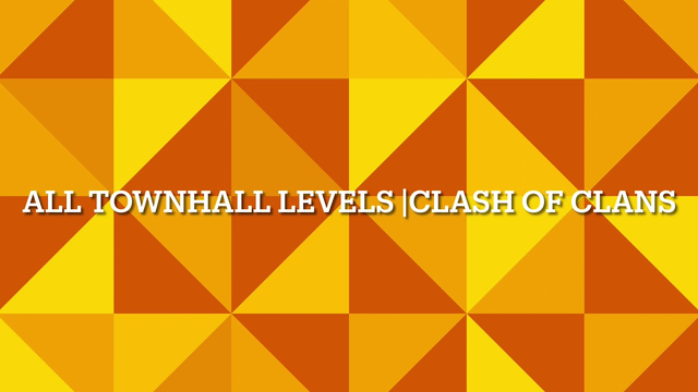 All town hall levels |clash of clans