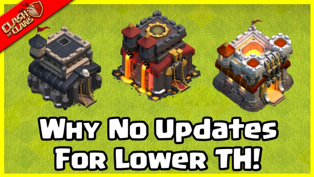 WHY NO UPDATES FOR LOWER TOWN HALLS ? CLASH OF CLANS