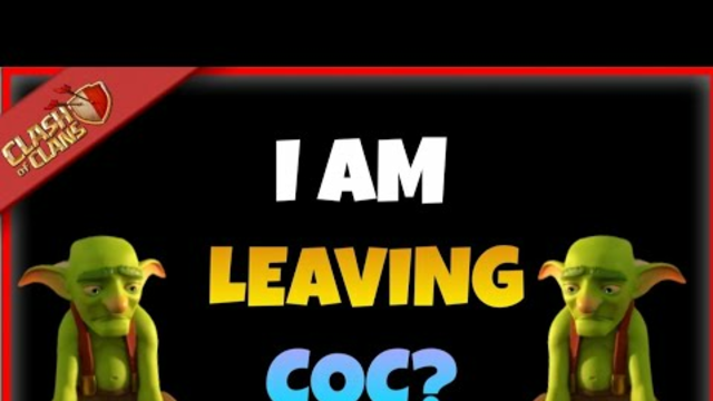 I am leaving clash of clans?|clash of clans