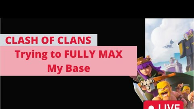 Clash Of Clans | Trying To FULLY MAX My Base