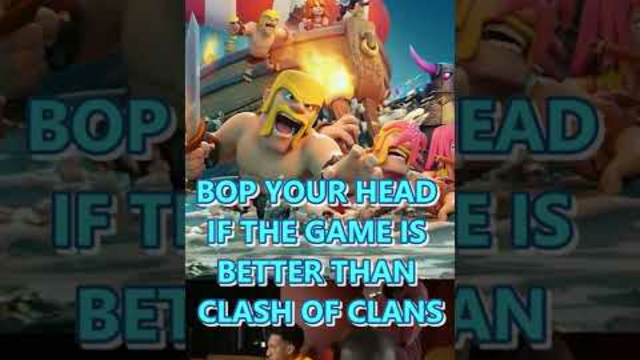 BOP YOUR HEAD if the game is better than CLASH OF CLANS