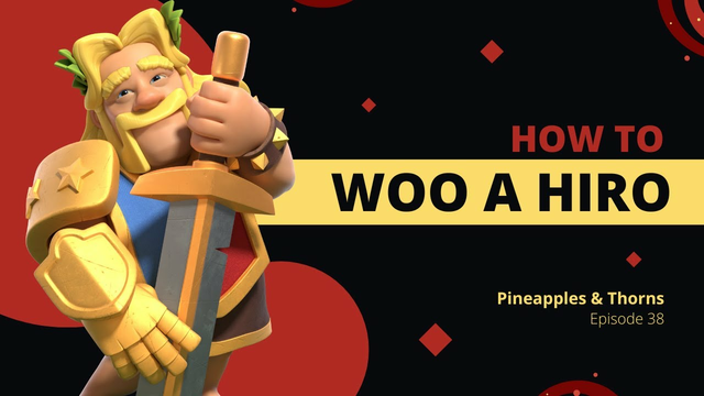 'Woo a Hiro' in Clash of Clans  (Pineapples & Thorns Podcast Episode 38)