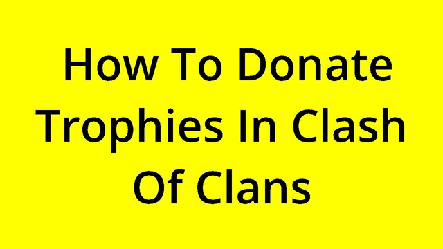 [SOLVED] HOW TO DONATE TROPHIES IN CLASH OF CLANS?