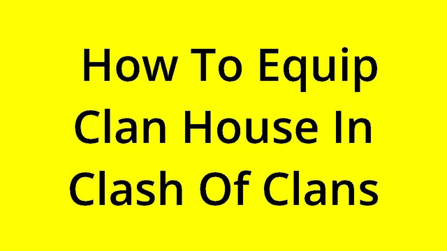 [SOLVED] HOW TO EQUIP CLAN HOUSE IN CLASH OF CLANS?