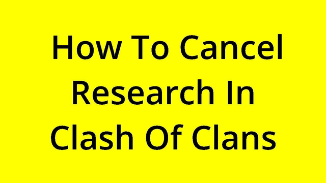 [SOLVED] HOW TO CANCEL RESEARCH IN CLASH OF CLANS?