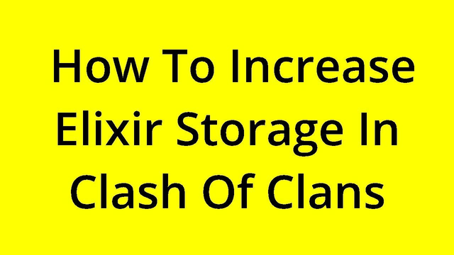 [SOLVED] HOW TO INCREASE ELIXIR STORAGE IN CLASH OF CLANS?