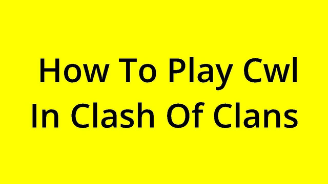 [SOLVED] HOW TO PLAY CWL IN CLASH OF CLANS?