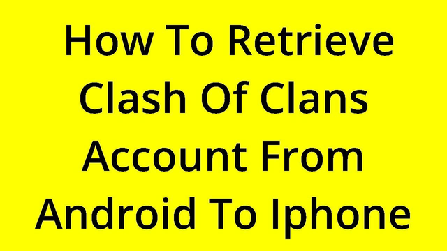 [SOLVED] HOW TO RETRIEVE CLASH OF CLANS ACCOUNT FROM ANDROID TO IPHONE?