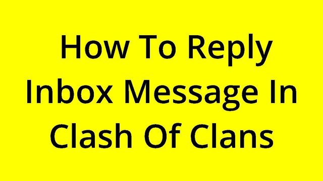 [SOLVED] HOW TO REPLY INBOX MESSAGE IN CLASH OF CLANS?