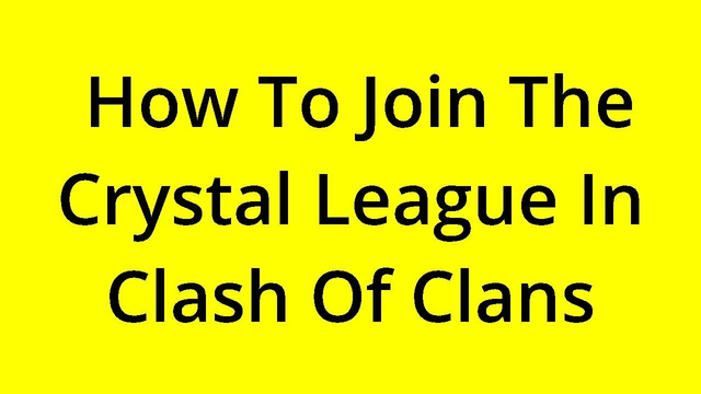[SOLVED] HOW TO JOIN THE CRYSTAL LEAGUE IN CLASH OF CLANS?