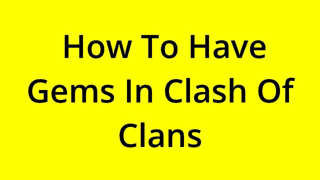 [SOLVED] HOW TO HAVE GEMS IN CLASH OF CLANS?