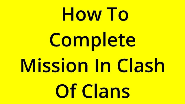 [SOLVED] HOW TO COMPLETE MISSION IN CLASH OF CLANS?