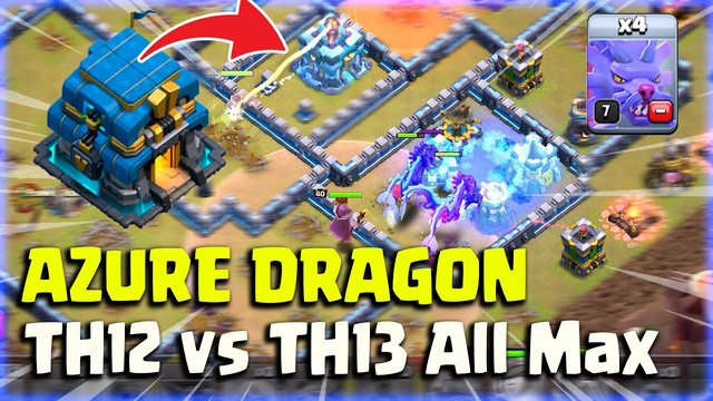 AZURE DRAGON OVER POWER ?? TH12 VS TH13 ALL MAX ! | CLASH OF CLANS