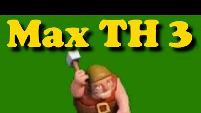 Max Town Hall 3 - Clash of Clans