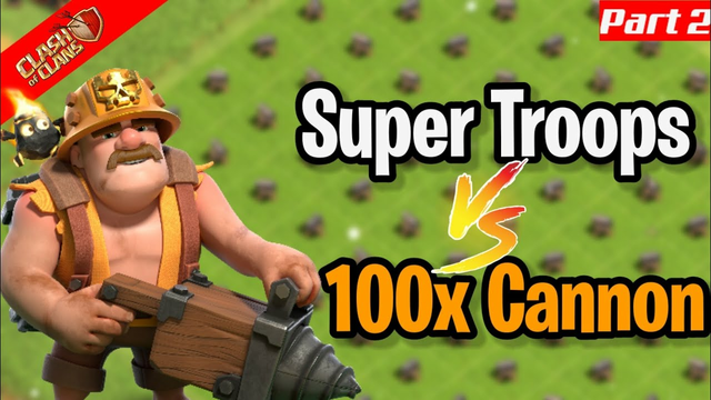 PART 2 - SUPER TROOPS VS 100X CANNON (Clash of Clans)