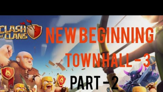 NEW BEGINNING ll UPGRADE TO TOWN HALL - 3 ll CLASH OF CLANS || #2 ||