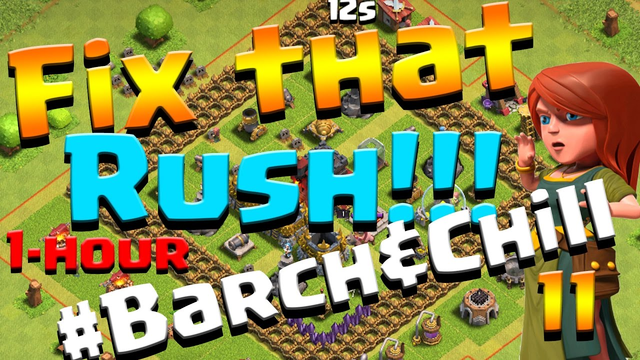 Clash of Clans: Let's FIX THIS RUSH! ep11 - 1 hour #Barch&Chill - Lv8 Queen + No More Pink Walls!!!
