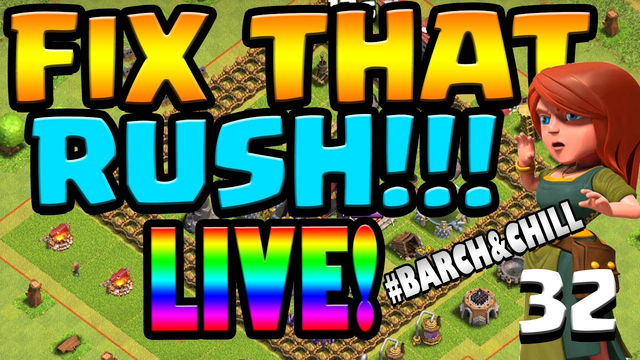 LIVE FIX THAT RUSH!!  #Barch&Chill ep32 | Clash of Clans Farming