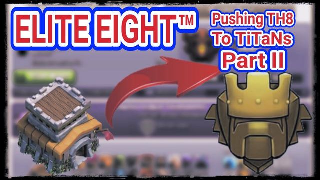 Clash of Clans | Pushing Back To Titans - Part II | ELITE EIGHT
