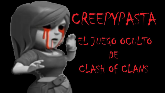 CREEPYPASTA -  EL JUEGO OCULTO DE CLASH OF CLANS (ORIGINAL)