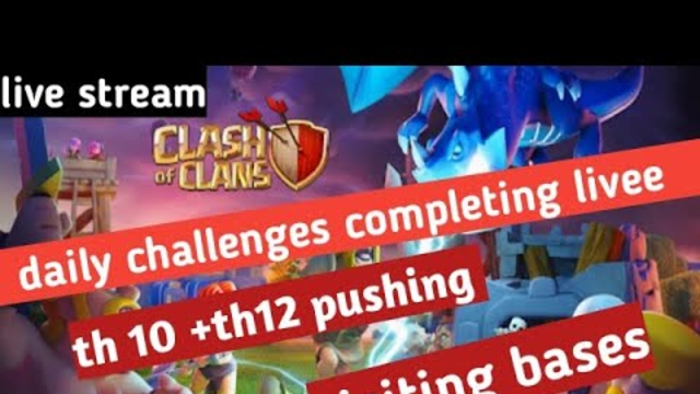 clash of clans live! daily challanges! happy holi to all!  pushing to titan th10+th12! !