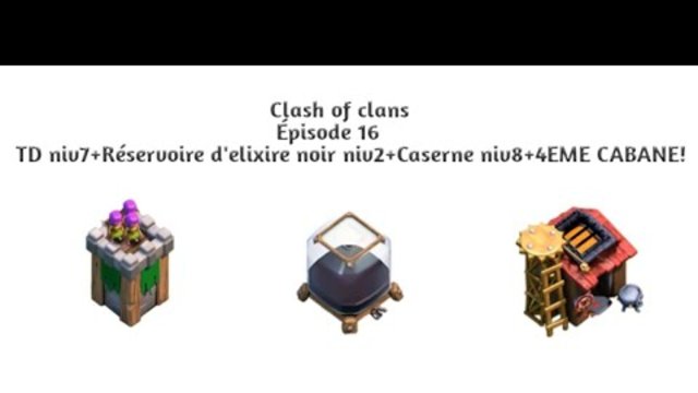 Let's play clash of clans fr ep16|TD niv7+Reservoire d'elixire noir niv2+Caserne niv8+4EME CABANE!!