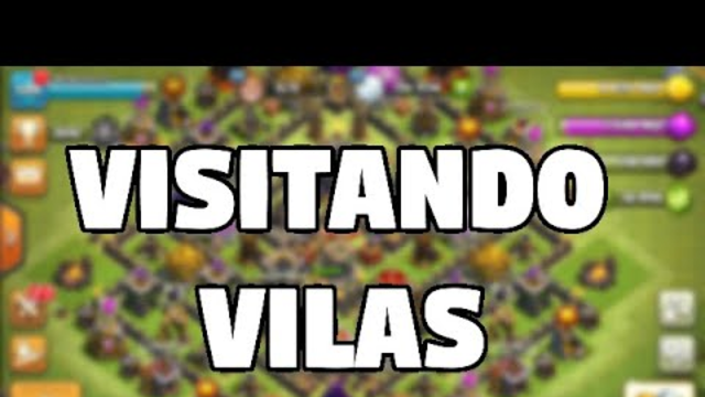 VISITANDO VILAS - CLASH OF CLANS