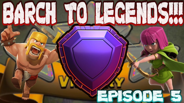 BARCH TO LEGENDS EPISODE 5!!! - CLASH OF CLANS