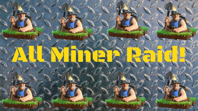 All Miner Raid! - Clash of clans