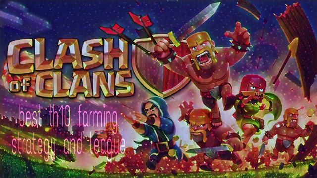 clash of clans best th10 farming strategy and best league for loot