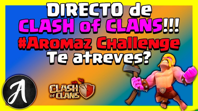 DIRECTO de Clash of Clans!!!  . By Aromaz.