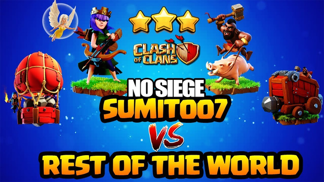 No siege war - Townhall 11 war - Sumit007 vs Rest of the World CLASH OF CLANS